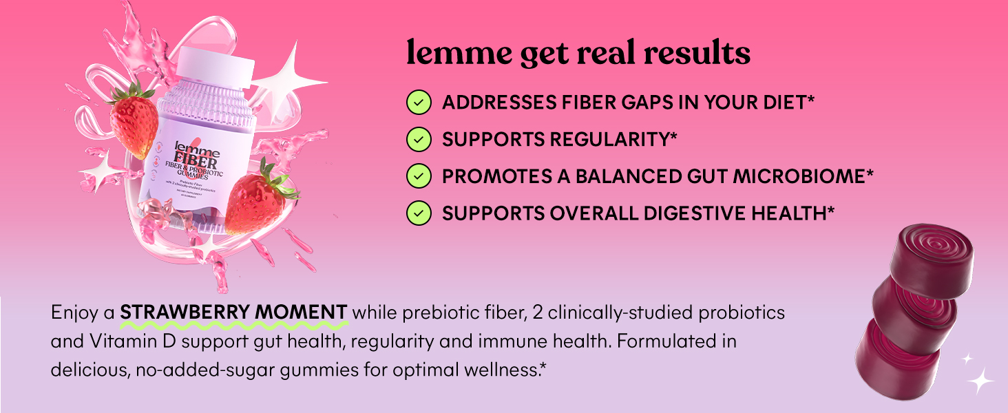 lemme get real results Helps add fiber to daily DIET* • SUPPORTS REGULARITY*